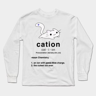 Cation. Cat with positive ion. Chemistry Pun. Long Sleeve T-Shirt